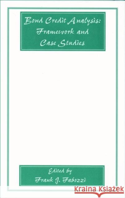 Bond Credit Analysis: Framework and Case Studies Fabozzi, Frank J. 9781883249915 John Wiley & Sons
