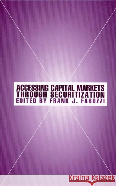 Accessing Capital Markets Through Securitization Fabozzi, Frank J. 9781883249922