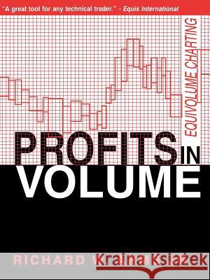 Profits in Volume: Equivolume Charting Arms Jr, Richard W. 9781883272258 Marketplace Books