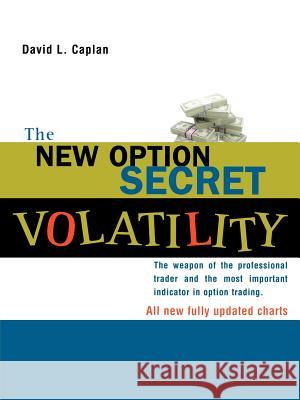 The New Option Secret - Volatility: The Weapon of the Professional Trader and the Most Important Indicator in Option Trading Caplan, David L. 9781883272333 Traders' Library