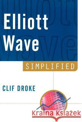 Elliott Wave Simplified Clif Droke, Cliff Droke 9781883272487 Marketplace Books, Inc.