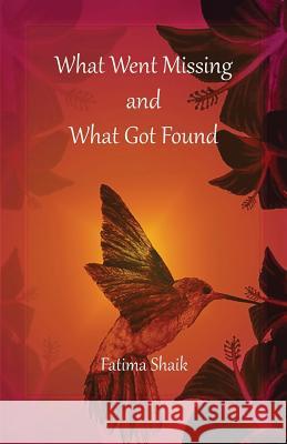 What Went Missing and What Got Found Fatima Shaik 9781883275259