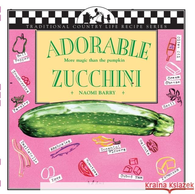 Adorable Zucchini : More Magic Than the Pumpkin Naomi Barry Jane Lawrence Lisa Adams 9781883283339 