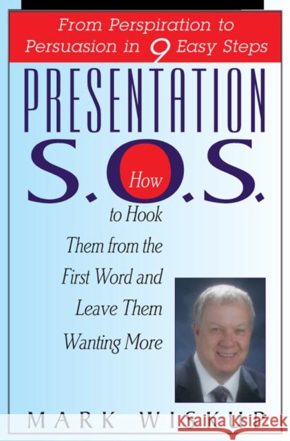 Presentation S.O.S.: From Perspiration to Persuasion in 9 Easy Steps Wiskup, Mark 9781883283728 Brick Tower Press