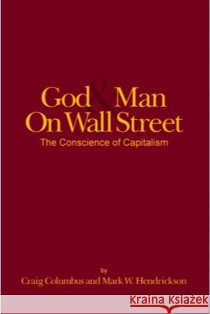 God and Man on Wall Street, The Conscience of Capitalism Craig Columbus Mark W. Hendrickson 9781883283797