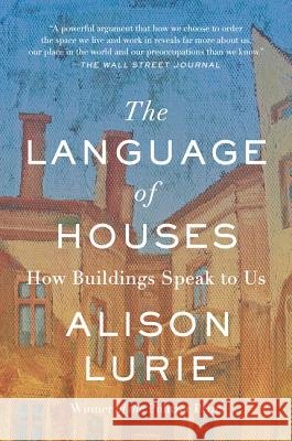 The Language of Houses: How Buildings Speak to Us Alison Lurie 9781883285661 Delphinium Books
