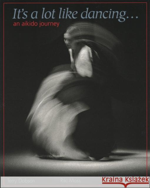 It's a Lot Like Dancing: An Aikido Journey Dobson, Terry 9781883319021 Blue Snake Books