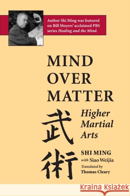 Mind Over Matter: Higher Martial Arts Shi Ming Thomas F. Cleary Siao Weija 9781883319151 North Atlantic Books,U.S.