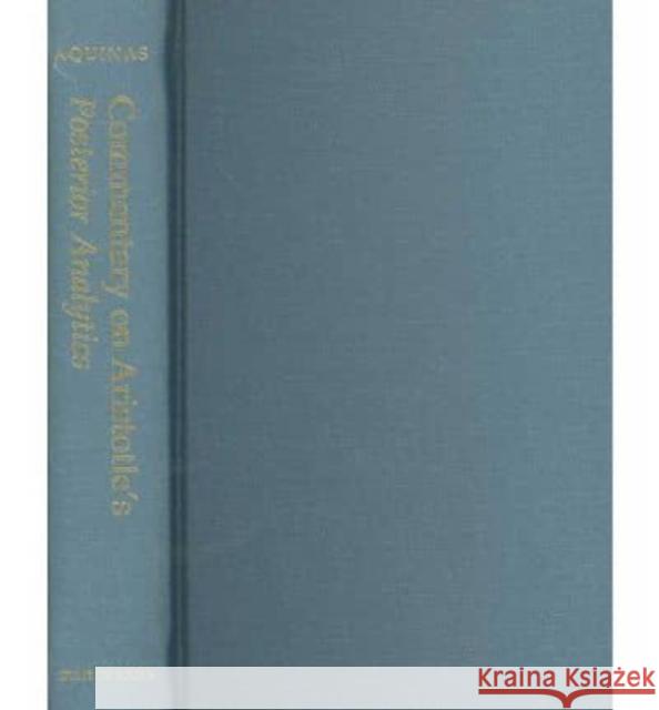 Commentary on Aristotle's Posterior Analytics Thomas Aquinas Richard Berquist Ralph McInerny 9781883357771