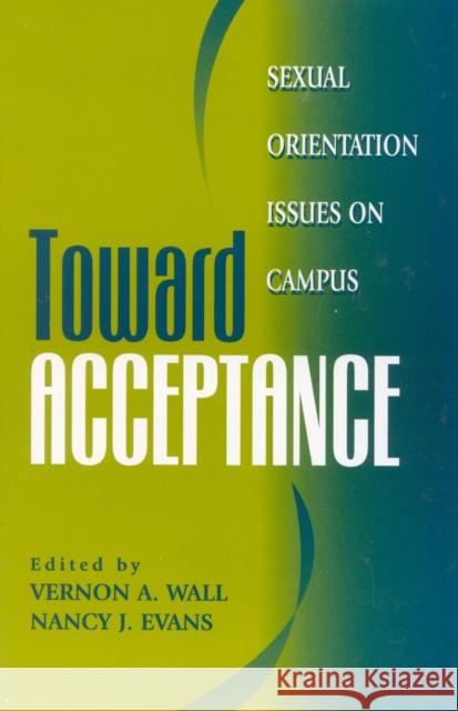 Toward Acceptance: Sexual Orientation Issues on Campus Wall, Vernon A. 9781883485184 University Press of America