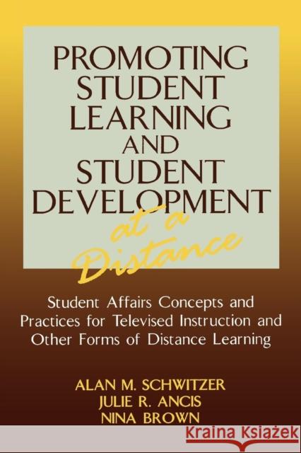 Promoting Student Learning and Student Development at a Distance: Student Affairs, Concepts and Practices for Televised Instruction and Other Forms of Schwitzer, Alan M. 9781883485221 University Press of America