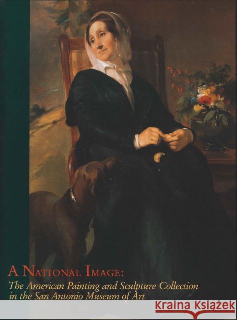 A National Image: The American Painting and Sculpture Collection in the San Antonio Museum of Art Reitzes, Lisa 9781883502119 San Antonio Museum of Art