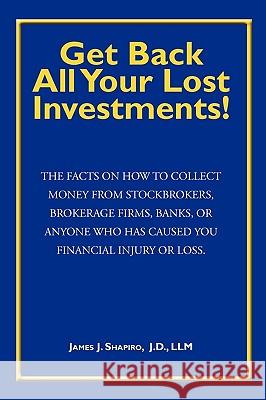 Get Back All Your Lost Investments! James J. Shapiro 9781883527235 Boca Press