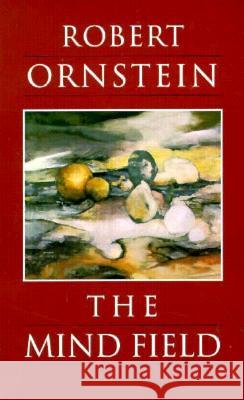 The Mind Field: A Personal Essay Ornstein, Robert 9781883536008 Malor Books