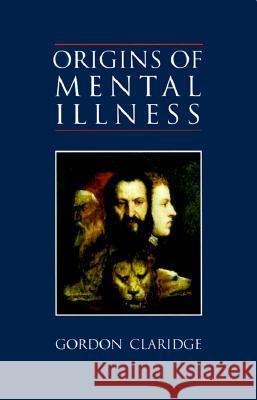 Origins of Mental Illness: Temperament, Deviance and Disorder Claridge, Gordon 9781883536015