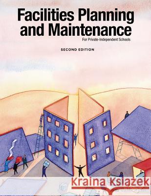 Facilities Planning and Maintenance for Private-Independent Schools: Second Edition Weldon Burge 9781883627157 Independent School Management