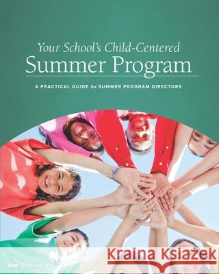 Your School's Child-Centered Summer Program: A Practical Guide for Summer Program Directors Weldon Burge 9781883627188
