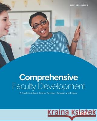 Comprehensive Faculty Development: A Guide to Attract, Retain, Develop, Reward, and Inspire Madeleine Ortman Weldon Burge Bryan Smyth 9781883627232 Independent School Management