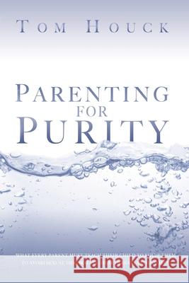 Parenting for Purity Tom Houck 9781883651749