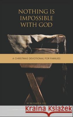Nothing Is Impossible With God: A Christmas Devotional for Families Richard a. Iles 9781883651961