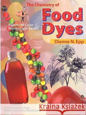 Chemistry of Food Dyes Epp, Dianne N. 9781883822071 Terrific Science Press