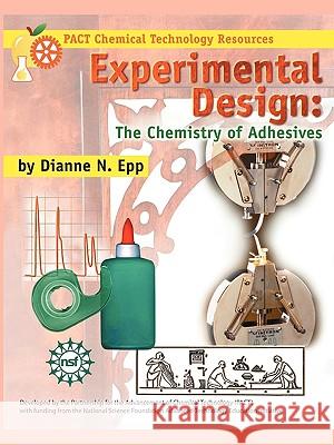 Experimental Design: The Chemistry of Adhesives Epp, Dianne N. 9781883822156 Terrific Science Press