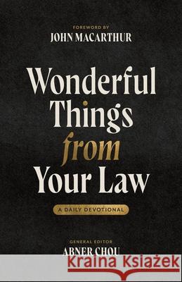 Wonderful Things from Your Law: A Daily Devotional Abner Chou John F. MacArthur Paul Twiss 9781883973216