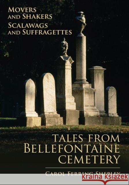 Movers and Shakers, Scalawags and Suffragettes, 1: Tales from Bellefontaine Cemetery Shepley, Carol Ferring 9781883982867 Missouri History Museum Press