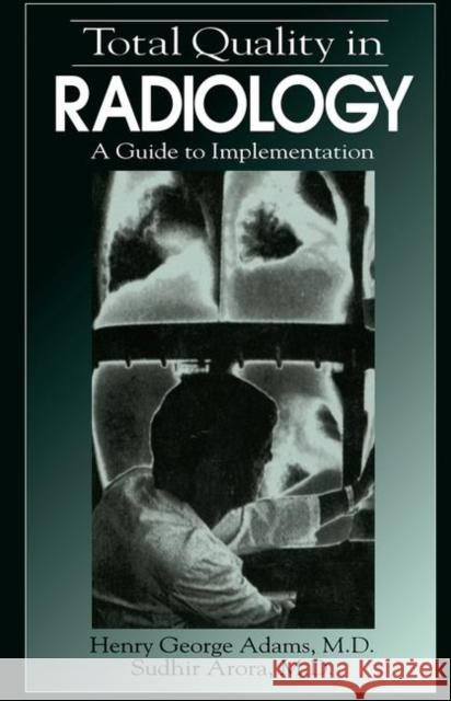 Total Quality in Radiology: A Guide to Implementation Arora, Sudhir 9781884015076