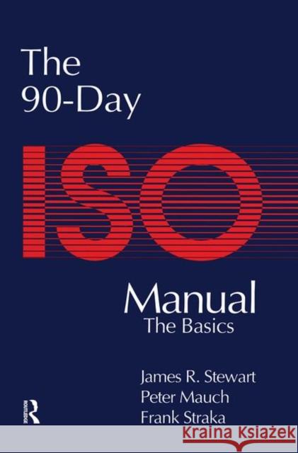 The 90-Day ISO 9000 Manual Peter Mauch James Stewart Frank Straka 9781884015113 Taylor & Francis