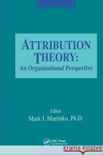 Attribution Theory: An Organizational Perspective Martinko, Mark 9781884015199 CRC Press