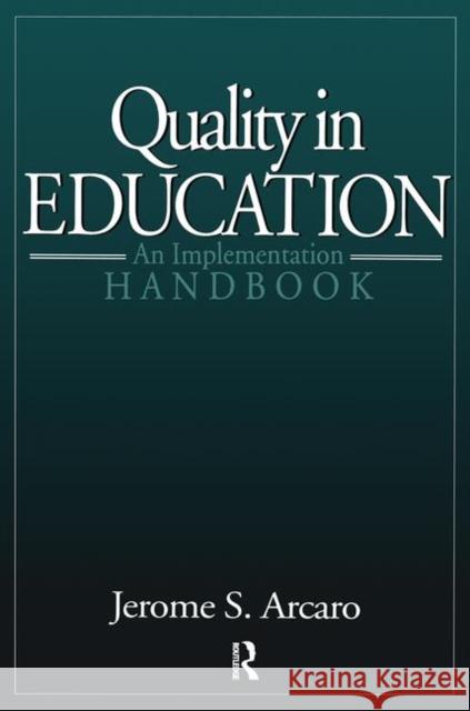 Quality in Education: An Implementation Handbook Arcaro, Jerry 9781884015588 Taylor & Francis