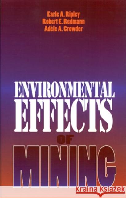 Environmental Effects of Mining Earle A. Ripley A. A. Crowder Robert E. Redman 9781884015762