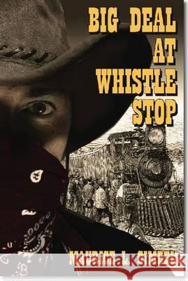 Big Deal at Whistle Stop Maurice L. Gimbel 9781884092176