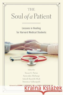 The Soul of a Patient: Lessons in Healing for Harvard Medical Students Susan E. Pories Samyukta Mullangi Aakash K. Shah 9781884092237