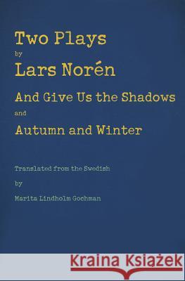 Two Plays: And Give Us the Shadows and Autumn and Winter Noren, Lars 9781884092855