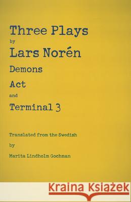 Three Plays by Lars Norén: Demons, Act, Terminal 3 Norén, Lars 9781884092886