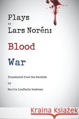 Plays by Lars Noren: Blood -- War Lars Noren Marita Lindholm Gochman 9781884092893