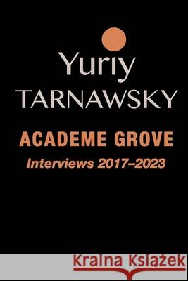 Academe Grove: Interviews 2017-2023 Yuriy Tarnawsky 9781884097089 Jef Books/Depth Charge Publishing