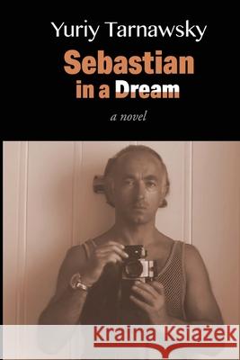 Sebastian in a Dream Yuriy Tarnawsky 9781884097133 Jef Books/Depth Charge