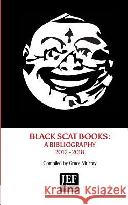 Black Scat Books: A Bibliography 2012 - 2018 Grace Murray 9781884097799 Depth Charge
