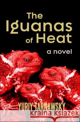 The Iguanas of Heat Yuriy Tarnawsky 9781884097843 Jef Books/Depth Charge Publishing