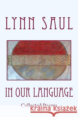 In Our Language: Collected Poems Lynn Saul 9781884106125