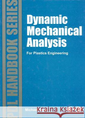 Dynamic Mechanical Analysis for Plastics Engineering Michael P. Sepe 9781884207648