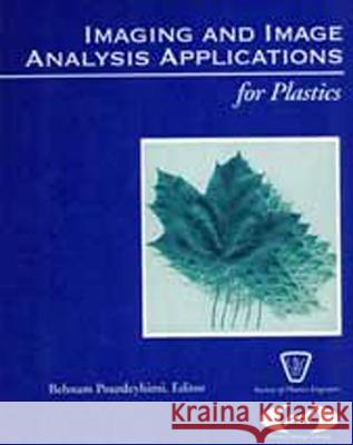 Imaging and Image Analysis Applications for Plastics Behnam Pourdeyhimi Benham Rourdeyhimi 9781884207815 Plastics Design Library