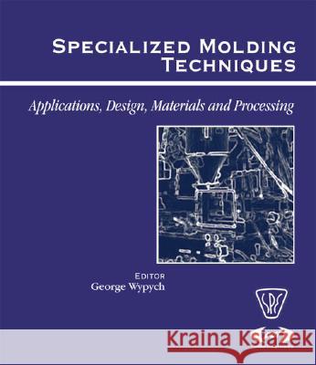 Specialized Molding Techniques. Application, Design, Materials and Processing Heim, Hans-Peter, Haber, H., Heim, Hans-Peter 9781884207914 William Andrew