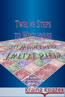 Twelve Steps to Wholeness PH. D. Stan E. Dekoven 9781884213595 Vision Christian Ministries