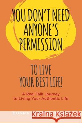 You Don't Need Anyone's Permission to Live Your Best Life! Donna Scoates-Nixon Annette Wood 9781884337048