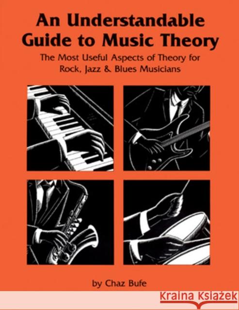 An Understandable Guide to Music Theory: The Most Useful Aspects of Theory for Rock, Jazz, and Blues Musicians Bufe, Chaz 9781884365003 See Sharp Press