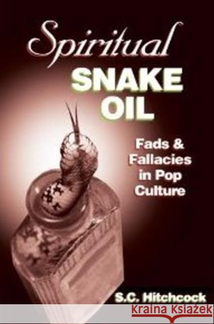 Spiritual Snake Oil: Fads & Fallacies in Pop Culture Edwards, Chris 9781884365799